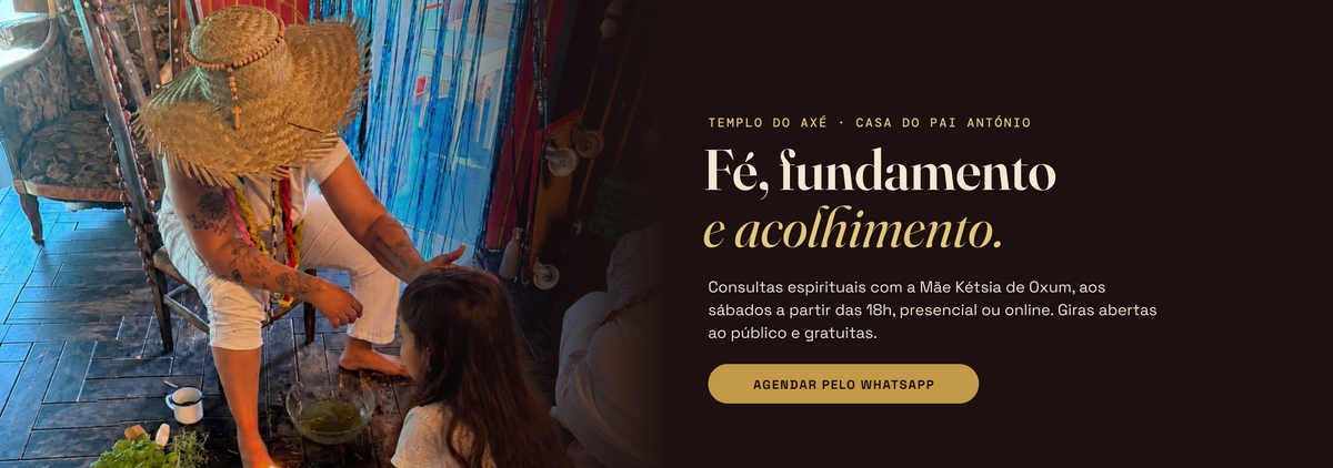 Templo do Axé · Casa do Pai António. Fé, fundamento e acolhimento. Consultas espirituais com a Mãe Kétsia de Oxum aos sábados a partir das 18h, presencial ou online. Giras abertas ao público e gratuitas. Agendar pelo WhatsApp.