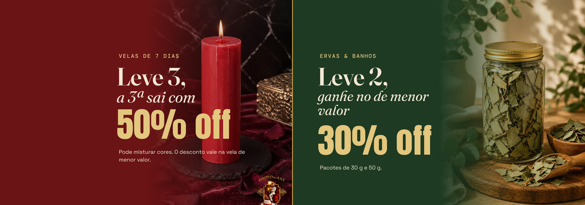 Velas de 7 dias: leve 3, a terceira sai com 50% off. Ervas e banhos: leve 2, ganhe 30% off no de menor valor.